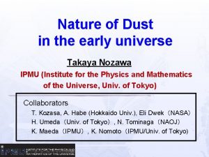 Nature of Dust in the early universe Takaya