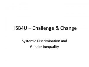 HSB 4 U Challenge Change Systemic Discrimination and