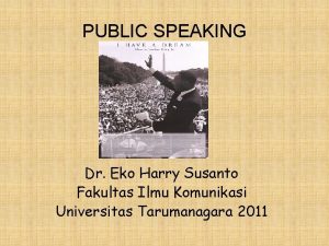 PUBLIC SPEAKING Dr Eko Harry Susanto Fakultas Ilmu