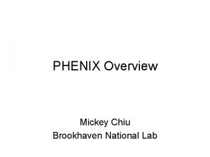 PHENIX Overview Mickey Chiu Brookhaven National Lab In