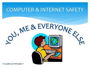 COMPUTER INTERNET SAFETY For grades prek through 5