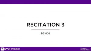 RECITATION 3 EG 1003 AGENDA Technical Presentation Practice