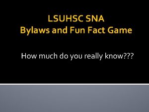 LSUHSC SNA Bylaws and Fun Fact Game How