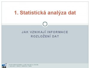 1 Statistick analza dat JAK VZNIKAJ INFORMACE ROZLOEN