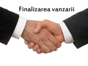 Finalizarea vanzarii 1 Tehnici de incheiere a vanzarii