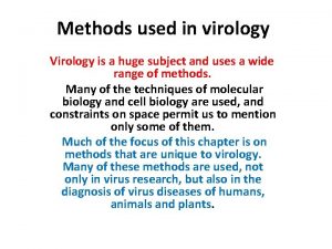 Methods used in virology Virology is a huge