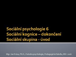 Sociln psychologie 6 Sociln kognice dokonen Sociln skupina