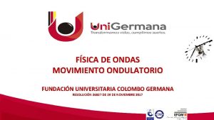 FSICA DE ONDAS MOVIMIENTO ONDULATORIO FUNDACIN UNIVERSITARIA COLOMBO