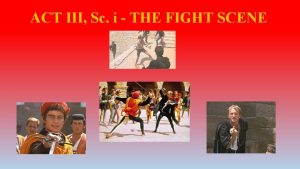 ACT III Sc i THE FIGHT SCENE Act