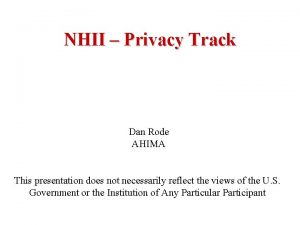 NHII Privacy Track Dan Rode AHIMA This presentation
