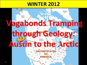 WINTER 2012 Vagabonds Tramping through Geology Austin to