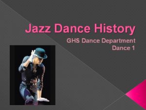 Jazz Dance History GHS Dance Department Dance 1