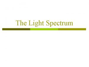 The Light Spectrum The Electromagnetic Spectrum A Radio