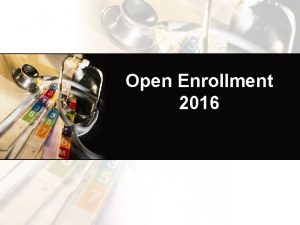 Open Enrollment 2016 Agenda Welcome Online Enrollment FBMC