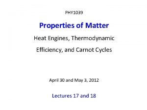PHY 1039 Properties of Matter Heat Engines Thermodynamic