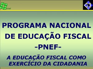 ESAF PROGRAMA NACIONAL DE EDUCAO FISCAL PNEFA EDUCAO