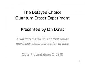 The Delayed Choice Quantum Eraser Experiment Presented by