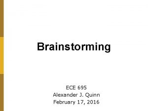 Brainstorming ECE 695 Alexander J Quinn February 17