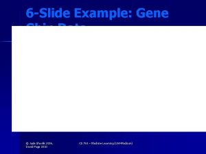 6 Slide Example Gene Chip Data Jude Shavlik