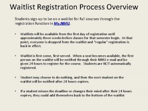 Waitlist Registration Process Overview Students sign up to