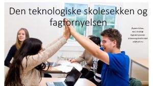 Den teknologiske skolesekken og fagfornyelsen ystein Nilsen Avd