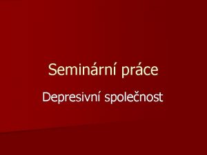 Seminrn prce Depresivn spolenost Tma Zespoleentn deprese n