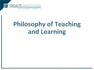 Philosophy of Teaching and Learning The Philosophy of