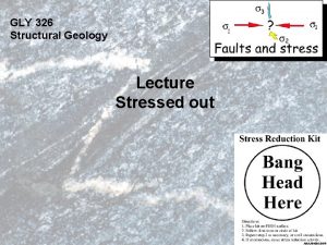 GLY 326 Structural Geology Lecture Stressed out The