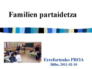 Familien partaidetza Errefortzuko PROA Bilbo 2011 02 10