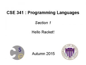 CSE 341 Programming Languages Section 1 Hello Racket