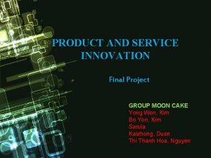 PRODUCT AND SERVICE INNOVATION Final Project GROUP MOON