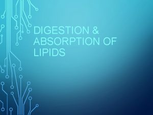 DIGESTION ABSORPTION OF LIPIDS LIPID METABOLISM Dietary lipids