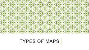 TYPES OF MAPS POLITICAL MAPS Political maps are