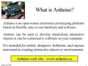 What is Arduino Arduino is an opensource electronics