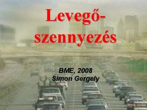 Levegszennyezs BME 2008 Simon Gergely Tnyek A Magyarorszgi