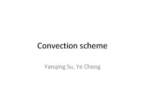 Convection scheme Yanqing Su Ye Cheng Mostly often