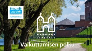 Vaikuttamisen polku Toimintaajatus Kehitystasoon sopivat mahdollisuudet osallistua vaikuttaa