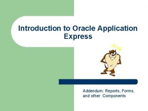 Introduction to Oracle Application Express Addendum Reports Forms