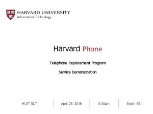 Harvard Phone Telephone Replacement Program Service Demonstration HUIT