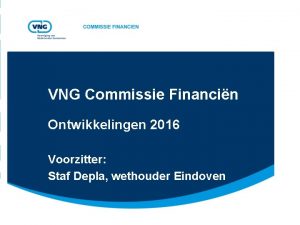 VNG Commissie Financin Ontwikkelingen 2016 Voorzitter Staf Depla