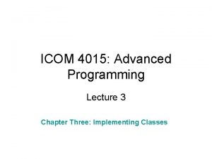 ICOM 4015 Advanced Programming Lecture 3 Chapter Three