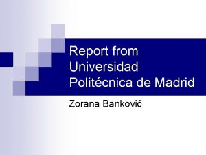Report from Universidad Politcnica de Madrid Zorana Bankovi