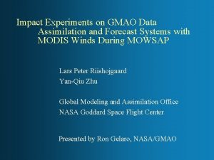 Impact Experiments on GMAO Data Assimilation and Forecast