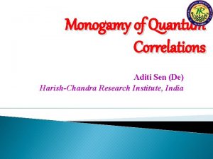 Monogamy of Quantum Correlations Aditi Sen De HarishChandra