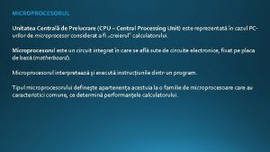 MICROPROCESORUL Unitatea Central de Prelucrare CPU Central Processing