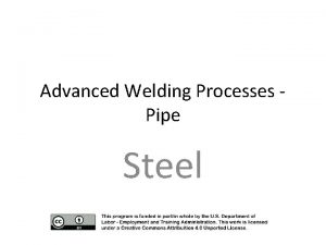 Advanced Welding Processes Pipe Steel Steel What are