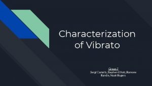 Characterization of Vibrato Group 7 Sergi Castells Stephen
