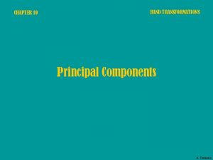 CHAPTER 10 BAND TRANSFORMATIONS Principal Components A Dermanis