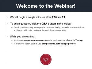 Welcome to the Webinar We will begin a