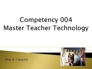 Competency 004 Master Teacher Technology Ana A Cavazos
